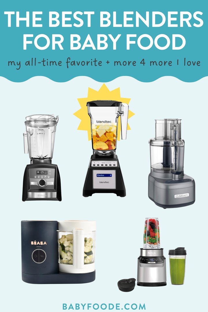 Graphic for post – the best blenders for baby food, my favorite and more I love. Images of five blenders and food processors that I have used and loved to make my own baby food.